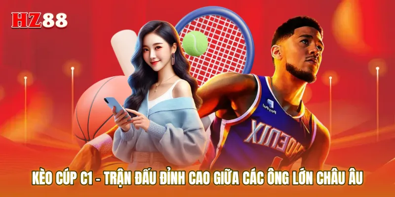 Kèo cúp C1 – Trận đấu đỉnh cao giữa các ông lớn châu Âu